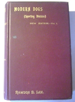 Modern Dogs (Sporting Division) New Edition - Vol. I. von Rawdon B. Lee (1897)